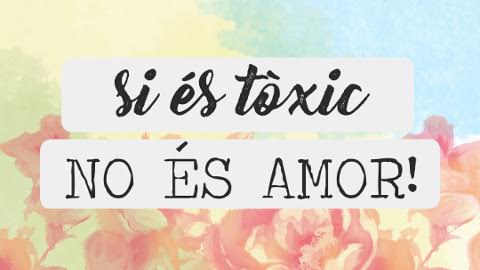 Si és tòxic no és amor