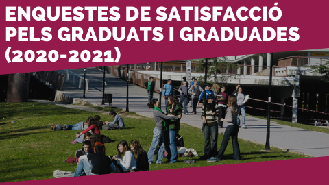 Enquestes de satisfacció pels graduats i graduades (2020-2021)