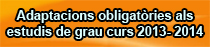 Adaptacions obligat�ries als estudis de grau curs 2013 - 2014