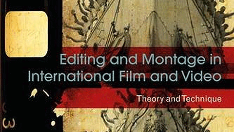 Editing and Montage in International Film and Video: Theory and Technique