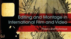 Editing and Montage in International Film and Video: Theory and Technique