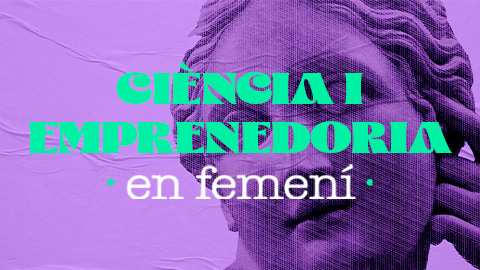 Ciència i emprenedoria en femení