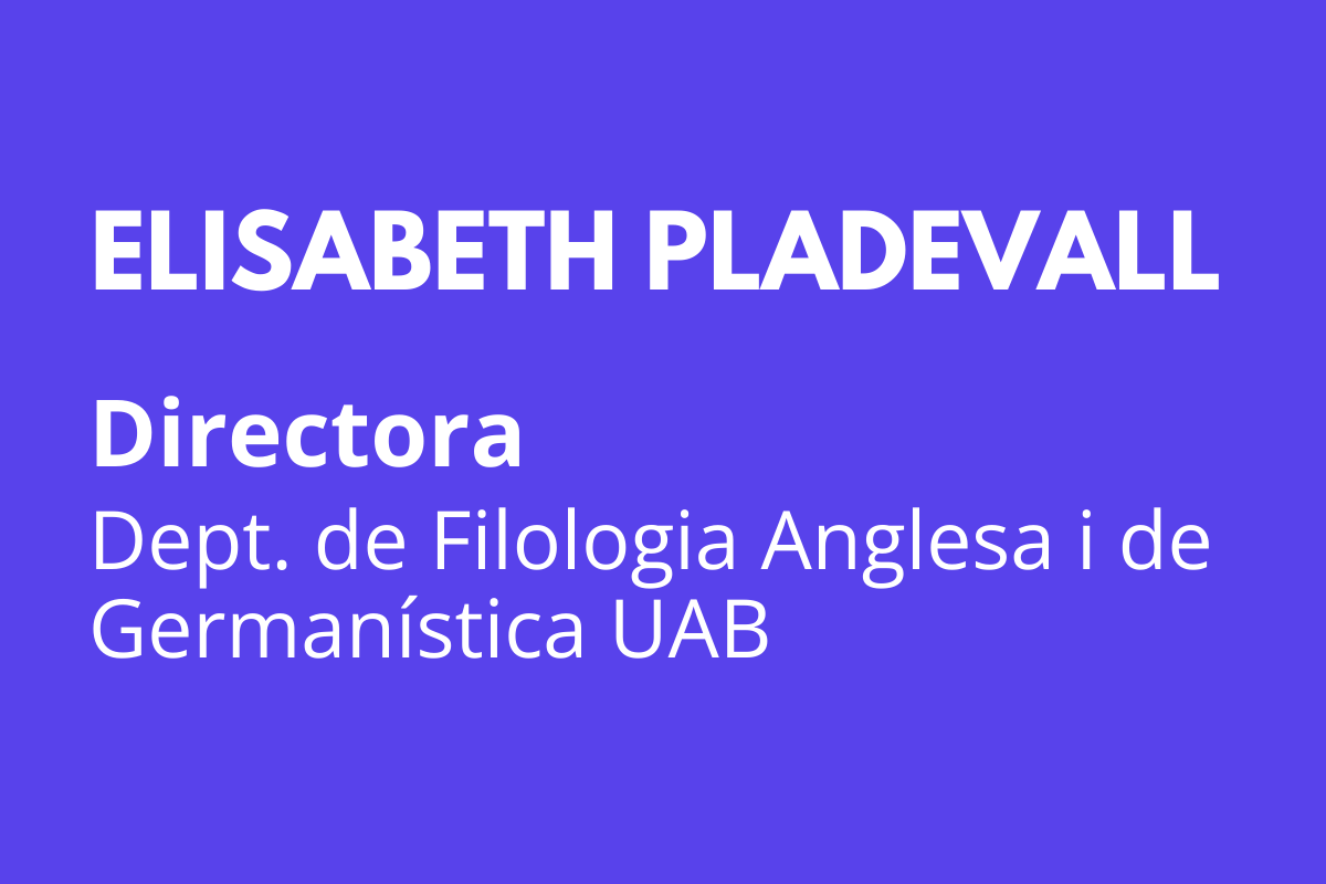 ELISABETH PLADEVALL Directora  Dept. de Filologia Anglesa i de Germanística UAB