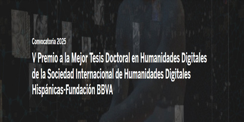Imatge del cartell de la convocatòria 2025 del V Premi a la Millor Tesi Doctoral en Humanitats Digitals de la Societat Internacional d¿Humanitats Digitals Hispàniques i la Fundació BBVA.