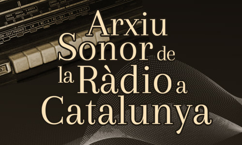 Imatge amb el títol 'Arxiu Sonor de la Ràdio a Catalunya' sobre un fons fosc amb detalls d'un aparell de ràdio antic.