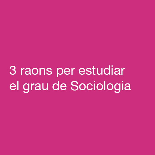 Reprodueix el video 3 raons per estudiar el grau de Sociologia