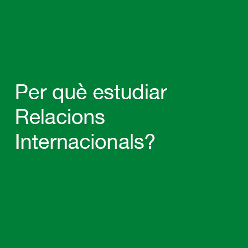 Reprodueix el video Per què estudiar Relacions Internacionals?