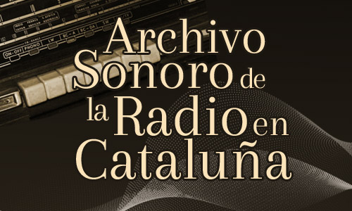 Imagen con el título 'Archivo Sonoro de la Radio en Cataluña' sobre un fondo oscuro con detalles de una radio antigua.